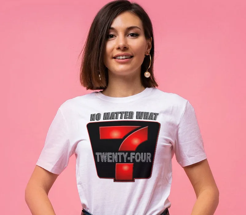 24/7 NO MATTER WHAT Women's DTG Tee